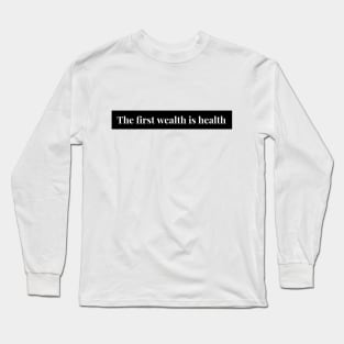 The First Wealth is Health Long Sleeve T-Shirt